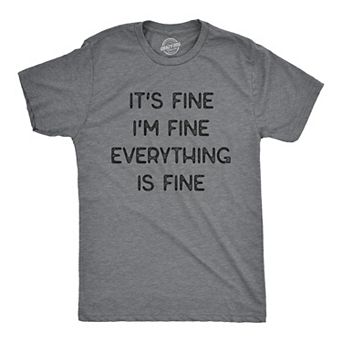 Mens It's Fine I'm Fine Everything Is Fine T Shirt Funny Sarcastic Tee