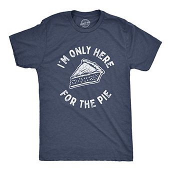 Mens Im Only Here for The Pie T Shirt Funny Thanksgiving Dinner Dessert Tee