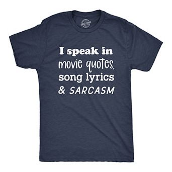 Mens I Speak In Movie Quotes Song Lyrics and Sarcasm T Shirt Funny Personality Silly Tee