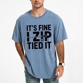 It's Fine I Zip Tied It - Men's Garment Dyed Graphic T-Shirt