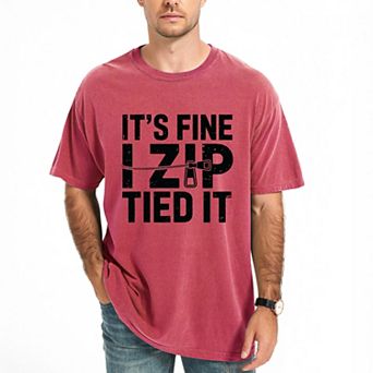 It's Fine I Zip Tied It - Men's Garment Dyed Graphic T-Shirt