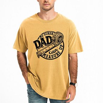No Other Dad Can Measure Up - Men's Garment Dyed Graphic T-Shirt