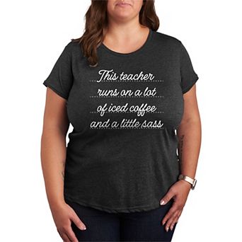 Plus Size This Teacher Runs On A Lot Of Iced Coffee & A Little Sass Graphic Tee