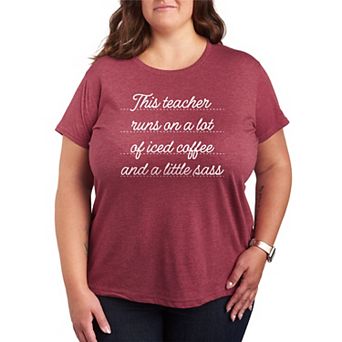 Plus Size This Teacher Runs On A Lot Of Iced Coffee & A Little Sass Graphic Tee