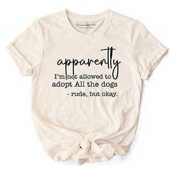 Apparently I’m Not Allowed to Adopt All the Dogs T-Shirt, Funny Pet Quote Tee