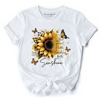 Sunflower Inspirational Quote T-Shirt, When You Can’t Find the Sunshine Be the Sunshine Tee