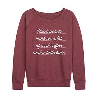 Women's This Teacher Runs On A Lot Of Iced Coffee & A Little Sass French Terry Long Sleeve Tee