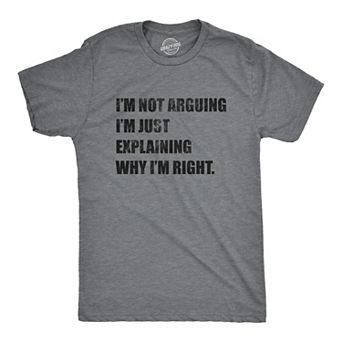 Mens I'm Not Arguing I'm Just Explaining Why I'm Right T Shirt Funny Novelty Joke Gift Tee