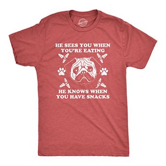 Mens He Sees You When You're Eating He Knows When You Have Snacks T Shirt Christmas Pug Tee
