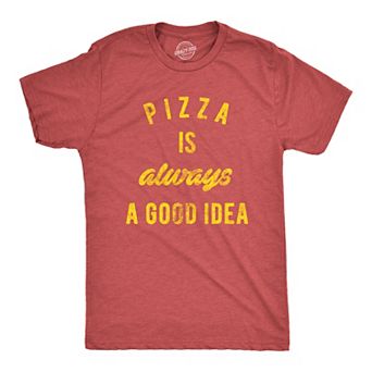 Mens Pizza Is Always A Good Idea T shirt Party Lover Funny Sarcasm Graphic Tee