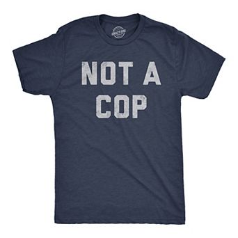 Mens Not A Cop T Shirt Funny Sarcastic Police Joke Text Graphic Novelty Tee for Guys