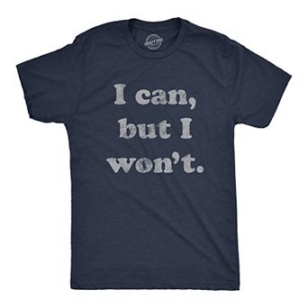 Mens I Can But I Won't T Shirt Funny Sarcastic Lazy Graphic Novelty Tee