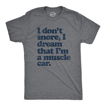 Mens I don't Snore I Dream that I'm a Muscle Car Cool Vintage Tee Retro Design Gift Dad