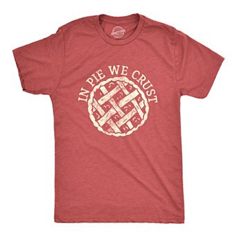 Mens In Pie We Crust T Shirt Funny Thanksgiving Desert Pies Lovers Tee for Guys