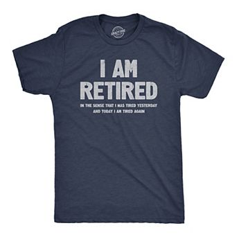 Mens I Am Retired T Shirt Funny Sarcastic Retirement Joke Text Graphic Tee for Guys