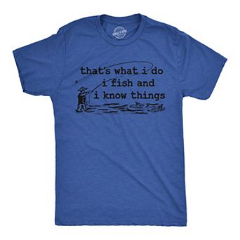 Mens Funny T Shirts Thats What I Do I Fish and I Know Things Sarcastic Fishing Graphic Novelty Tee