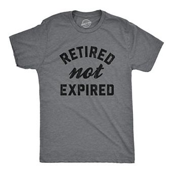 Mens Retired Not Expired T Shirt Funny Sarcastic Retirement Expiration Joke Novelty Tee for Guys
