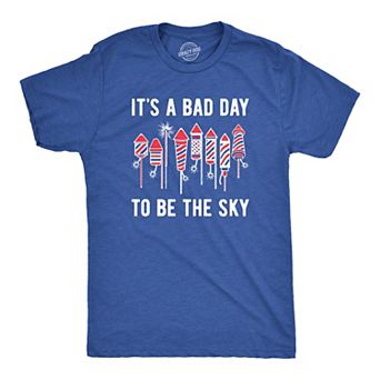 Mens Its A Bad Day to Be The Sky T Shirt Funny Fourth Of July Fireworks Explosion Tee for Guys