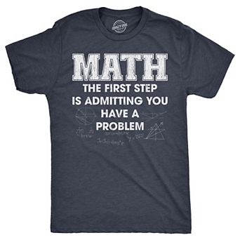 Mens Math The First Step Is Admitting You Have A Problem T Shirt Funny Nerdy School Joke Tee