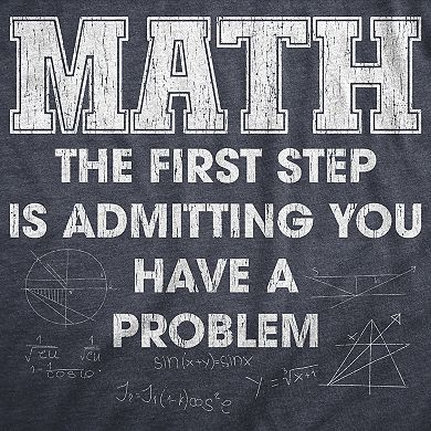 Mens Math The First Step Is Admitting You Have A Problem T Shirt Funny Nerdy School Joke Tee