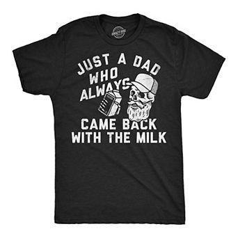 Mens Funny T Shirts Just A Dad Who Always Came Back With The Milk Sarcastic Graphic Novelty Tee