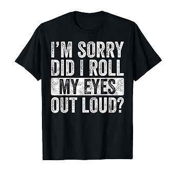 Im Sorry Did I Roll My Eyes Out Loud Funny Sarcastic Humor T-Shirt for Women