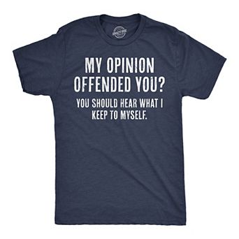 Mens My Opinion Offended You? Crazy Saying Hilarious Joke for Him