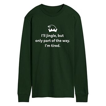 Men's “I'll Jingle, But Only Part of the Way. I'm Tired.” Funny Christmas Long Sleeve Graphic T-Shirt