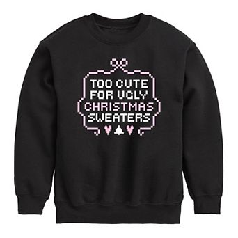 Girls 7-16 Too Cute for Ugly Christmas Sweaters Crew Fleece Sweatshirt