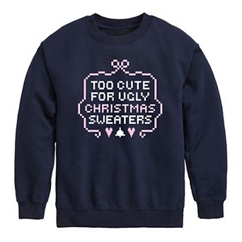 Girls 7-16 Too Cute for Ugly Christmas Sweaters Crew Fleece Sweatshirt