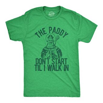 Mens The Paddy Dont Start Til I Walk In T Shirt Funny Saint Patricks Day Humor