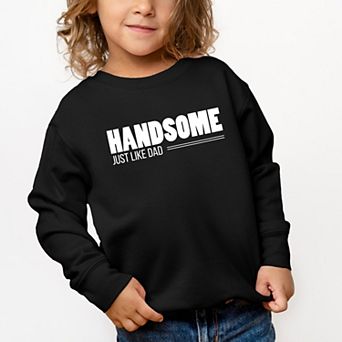 Handsome Just Like Dad - Toddler Graphic Sweatshirt