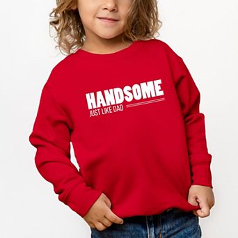 Handsome Just Like Dad - Toddler Graphic Sweatshirt