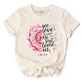 Christian Bible Verse Floral Rose T-Shirt, We Love Because He First Loved Us 1 John 4:19 Tee