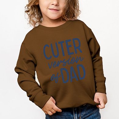 Cuter Version of Dad - Toddler Graphic Sweatshirt