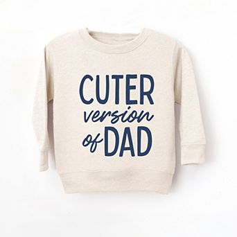 Cuter Version of Dad - Toddler Graphic Sweatshirt