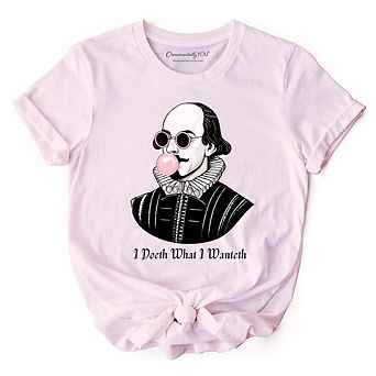 Shakespeare Bubblegum T-Shirt, I Doeth What I Wanteth Funny Sassy Quote Tee
