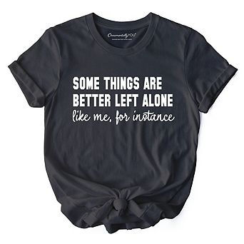 Some Things Are Better Left Alone T-Shirt, Sarcastic Introvert Quote Tee