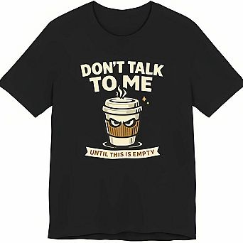 Dont Talk to Me Until Coffee Funny Graphic T Shirt Coffee Lover Humor Tee