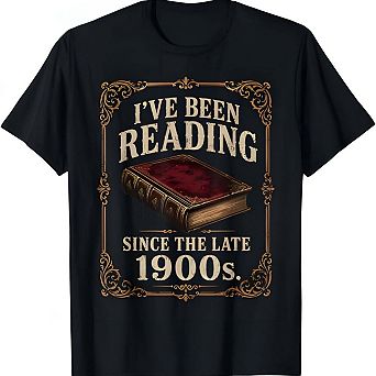 Ive Been Reading Since the Late 1900s Funny Book Lover Graphic T Shirt
