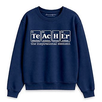 Teacher The Inspirational Element Sweatshirt, Periodic Table Appreciation Sweater