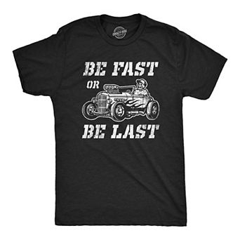Mens Be Fast Or Be Last T Shirt Funny Hot Rod Racing Car Lover Graphic Novelty Tee for Guys