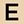 E