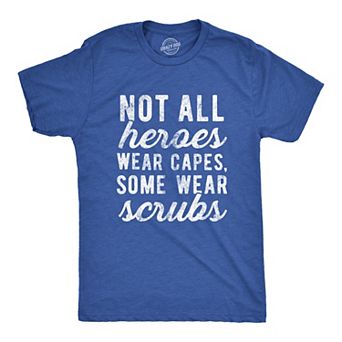 Mens Not All Heroes Wear Capes Some Wear Scrubs T Shirt Funny Nurse Tee