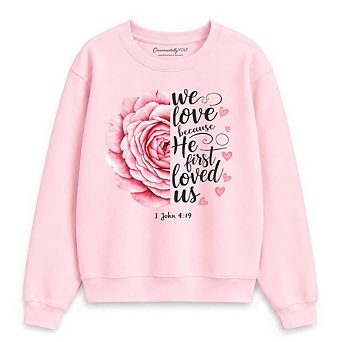 Christian Bible Verse Floral Rose Sweatshirt, We Love Because He First Loved Us 1 John 4:19 Sweater