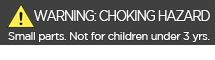 WARNING: CHOKING HAZARD. Small parts. Not for children under 3 years WARNING: CHOKING HAZARD. Small parts. Not for children under 3 years