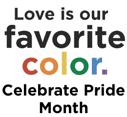 Love is our favorite color. Celebrate Pride Month
