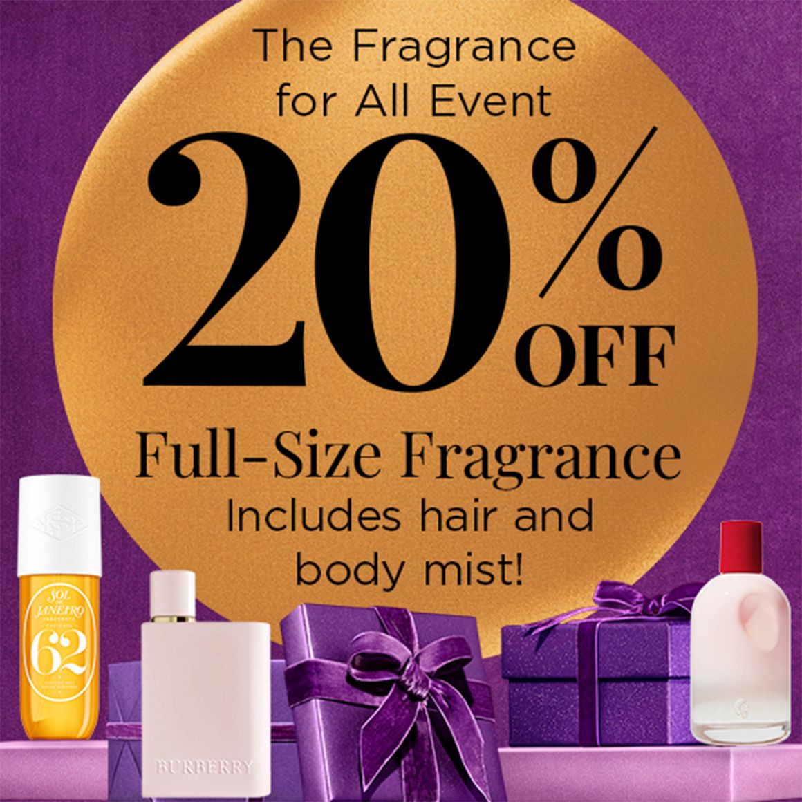 The fragrance for All event 20% off Full-Size Fragrance includes hair and body mist!.