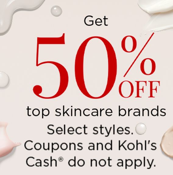 Get 50% off top skincare brands. Select styles. Coupons and Kohl's Cash do not apply.