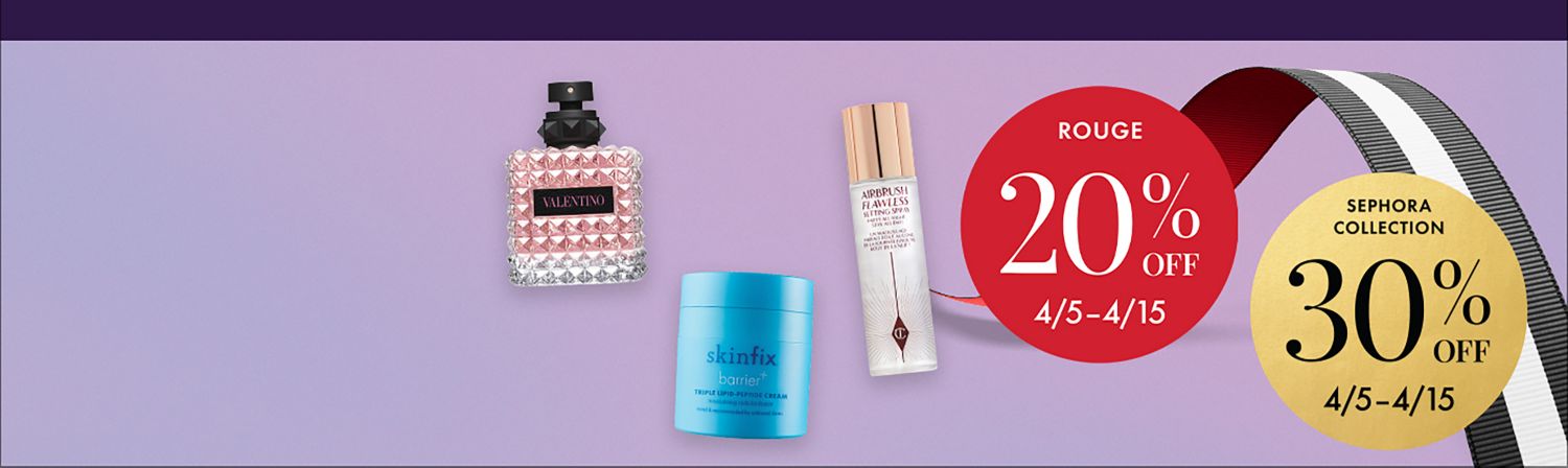 First Access! Rouge - 20% off april 5th through April 15th. Sephora Collection - 30% off, April 5th through April 15th